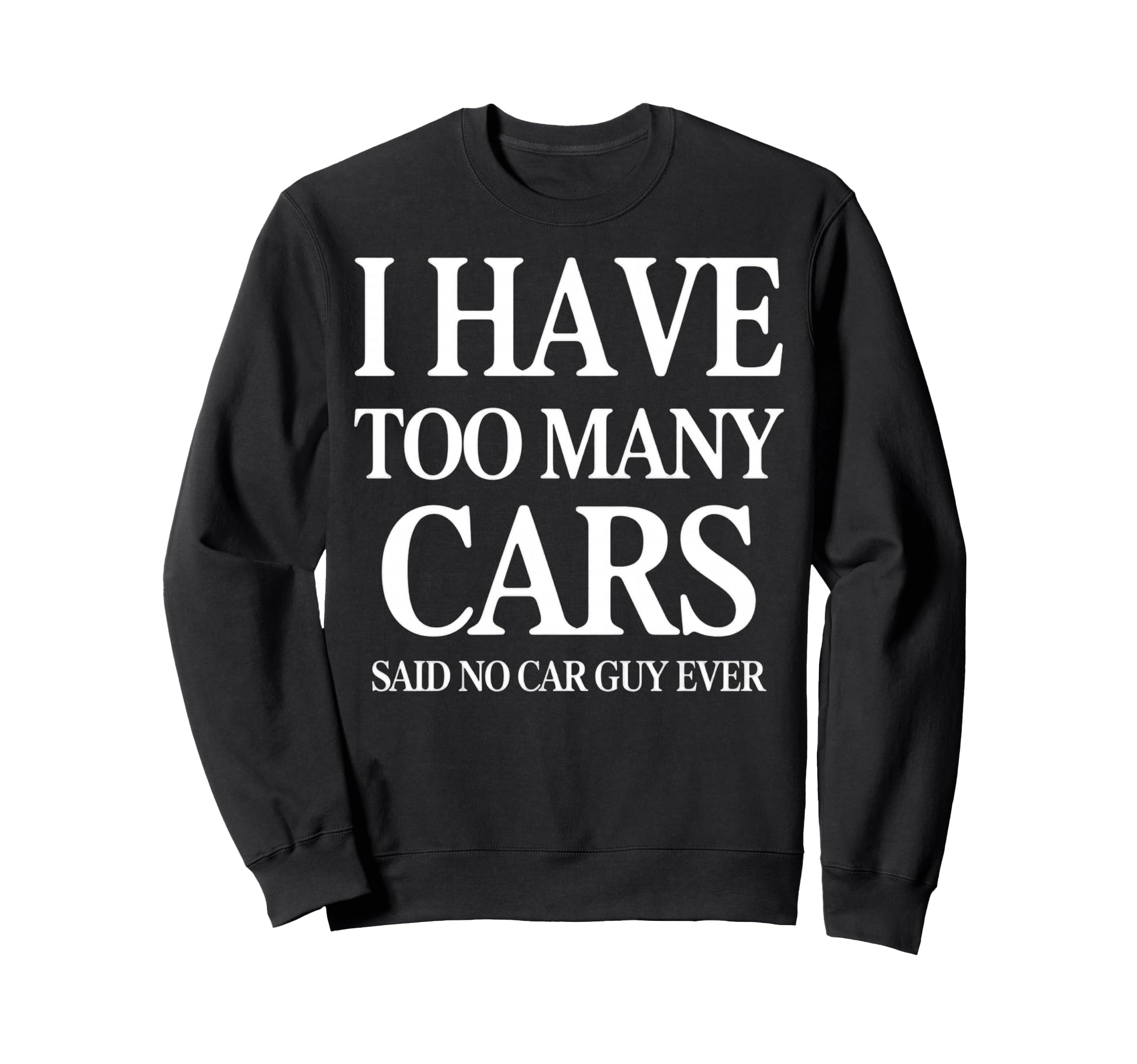 Funny Car Guy I Have Too Many Cars Sweatshirt - Streetwear Style for Adults - T-Shirt, Sweatshirt, Hoodie