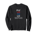 Pa Lo Tu Lo Sepas Puerto Rico 70S Sweatshirt - Unique Graphic Unisex - T-Shirt, Sweatshirt, Hoodie