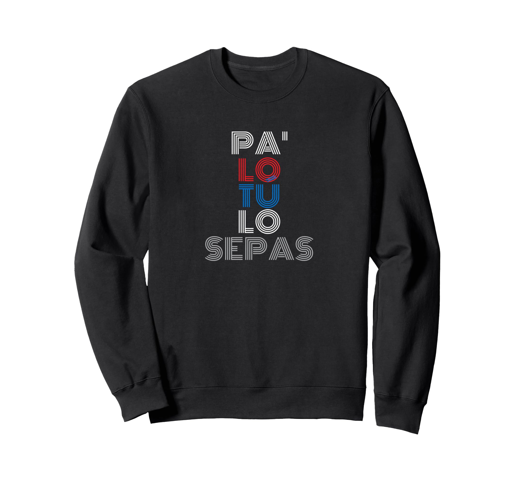 Pa Lo Tu Lo Sepas Puerto Rico 70S Sweatshirt - Unique Graphic Unisex - T-Shirt, Sweatshirt, Hoodie