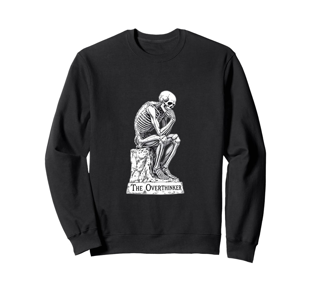 Skeleton Overthinker Funny Dark Sweatshirt - Fun Novelty Design for Adults - T-Shirt, Sweatshirt, Hoodie