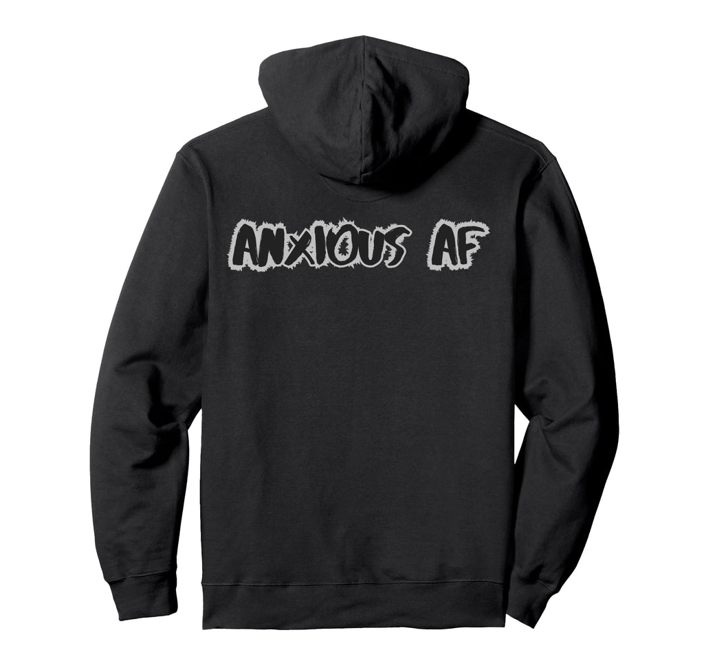 Anxious Af Funny Mental Health Hoodie - Fun Novelty Design Unisex - T-Shirt, Sweatshirt, Hoodie