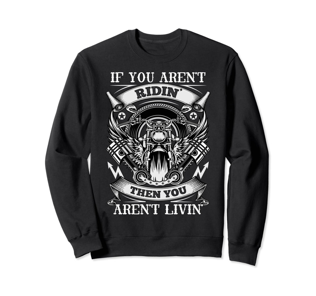 If You Arent Ridin Then You Aren T Sweatshirt - Graphic Print Men Women - T-Shirt, Sweatshirt, Hoodie