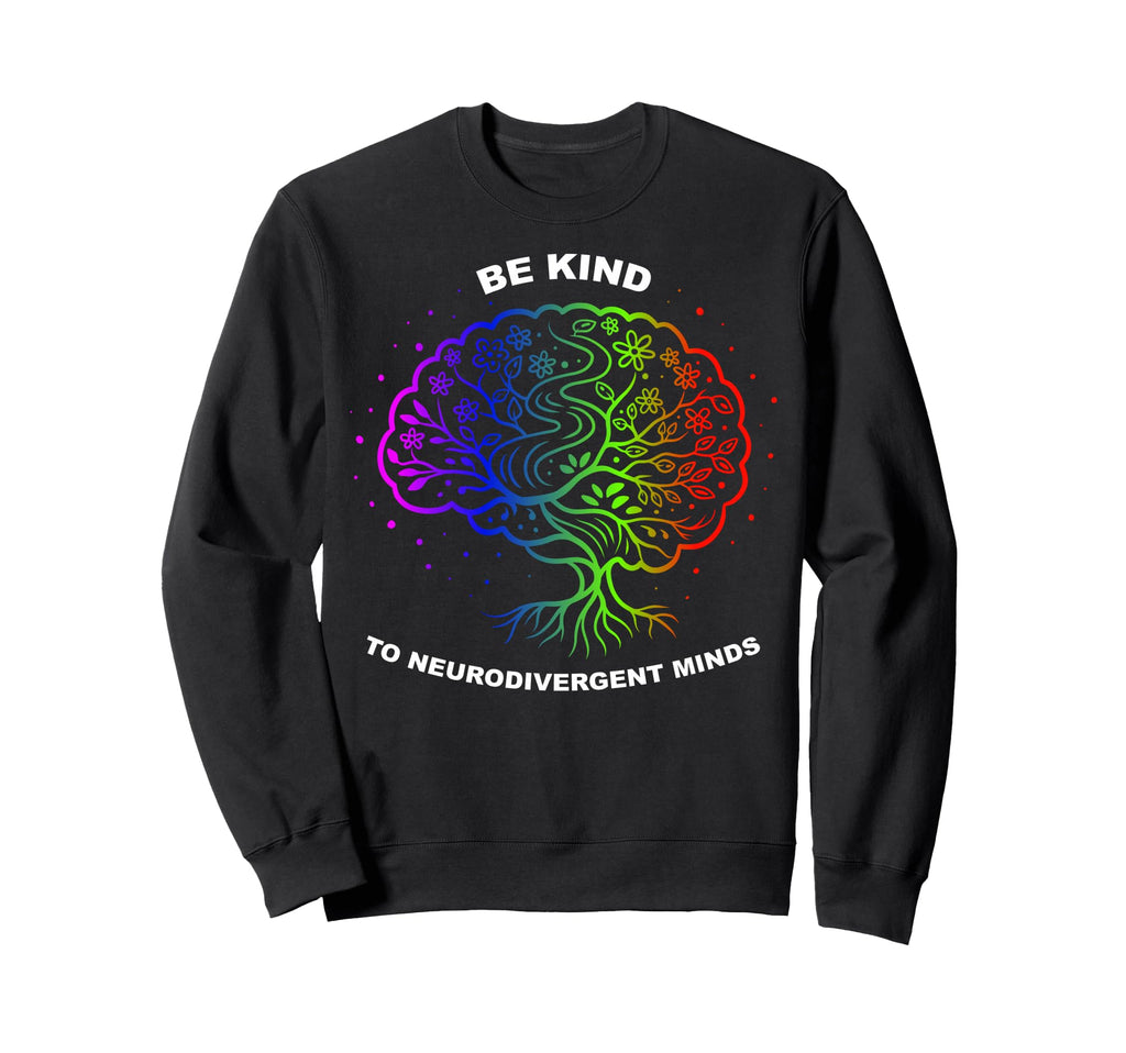 Be Kind To Neurodivergent Minds Sweatshirt - Fun Novelty Design Men Women - T-Shirt, Sweatshirt, Hoodie