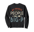 My Favorite People Call Me Big P Sweatshirt - Minimalist Print for Adults - T-Shirt, Sweatshirt, Hoodie