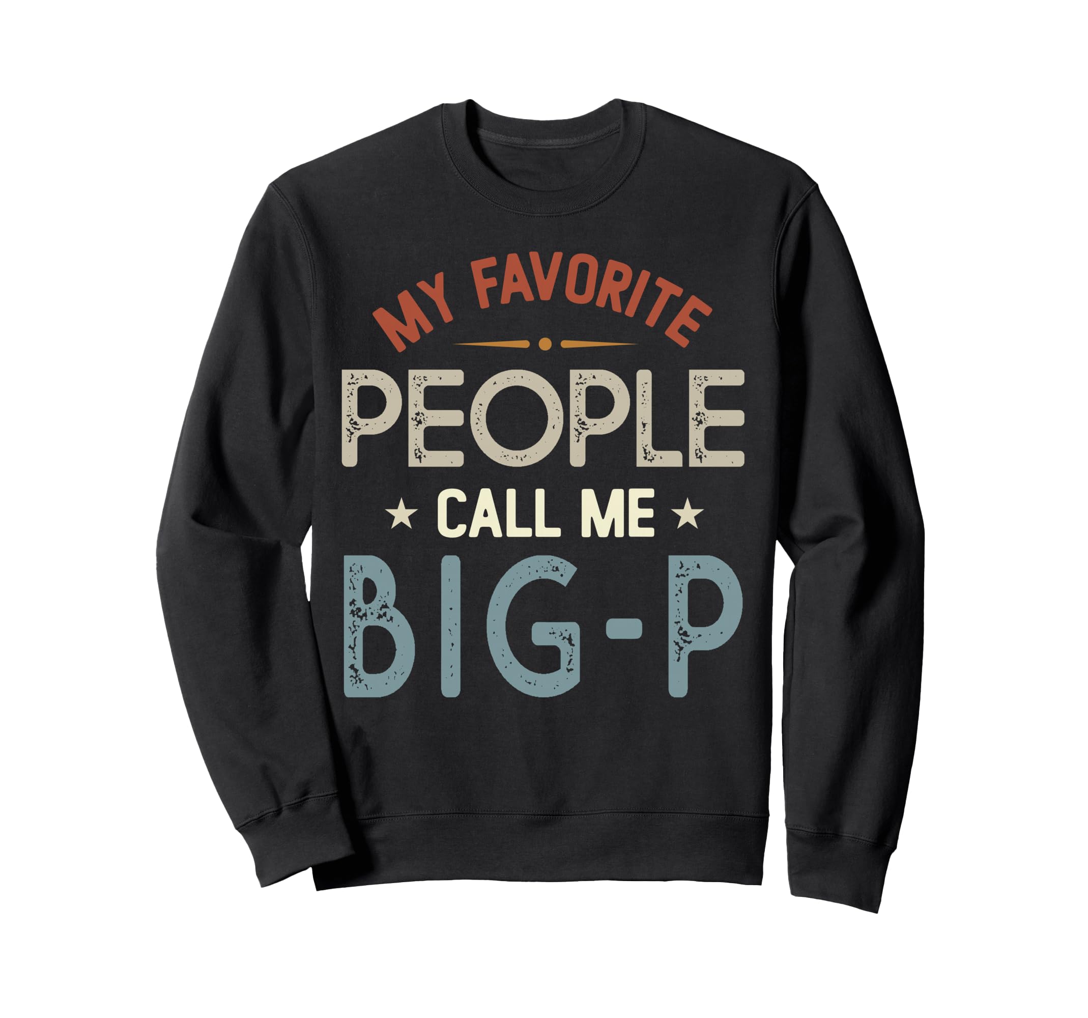My Favorite People Call Me Big P Sweatshirt - Minimalist Print for Adults - T-Shirt, Sweatshirt, Hoodie