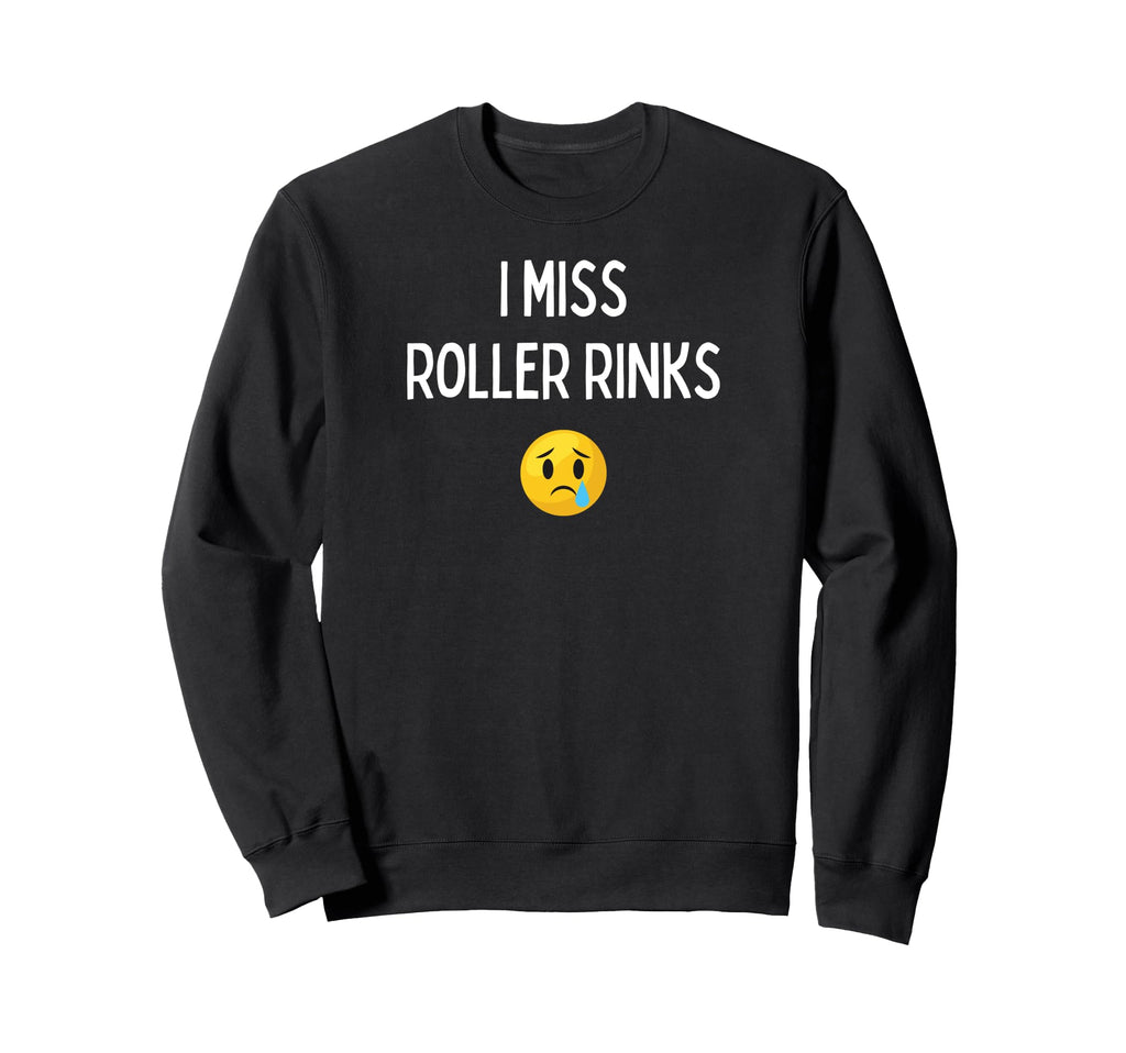 Fun I Miss Roller Rinks Sweatshirt - Streetwear Style Unisex - T-Shirt, Sweatshirt, Hoodie