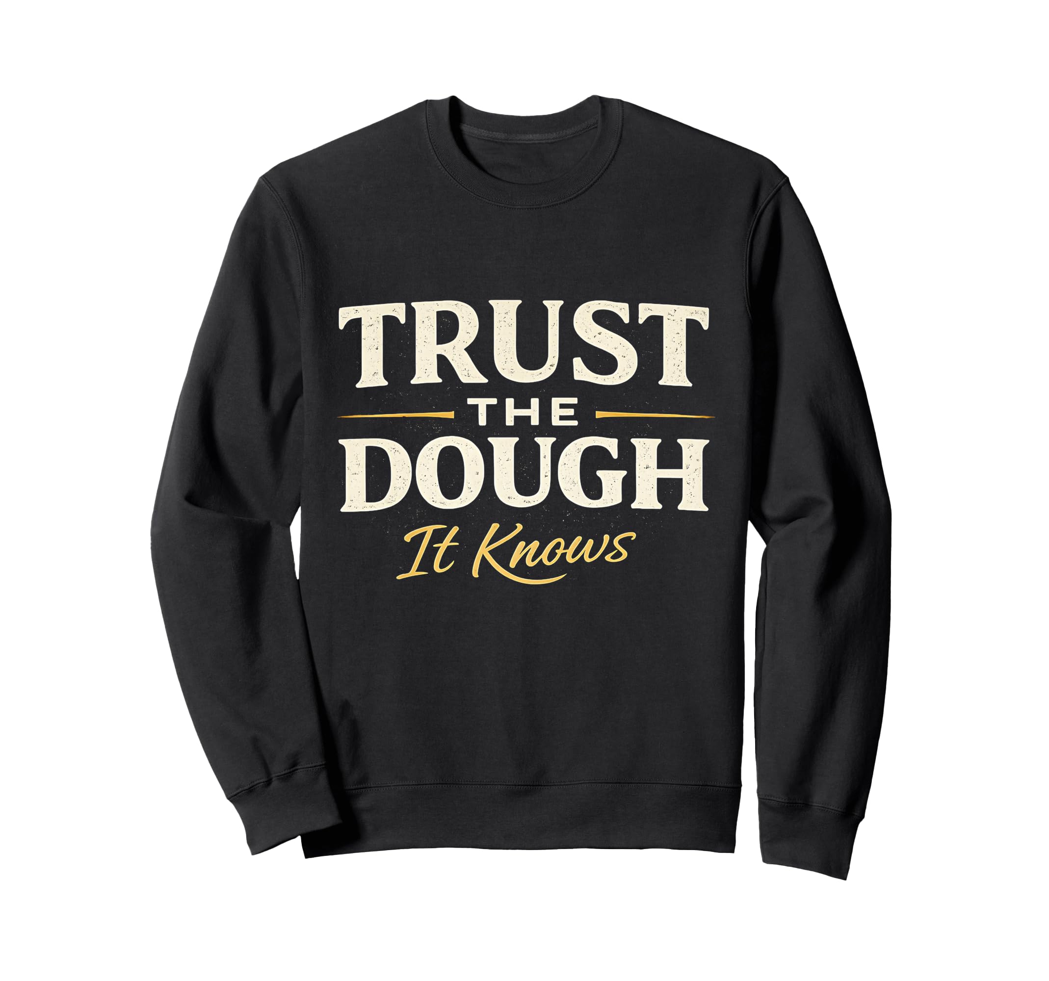 Trust Dough It Knows Sourdough Baker Sweatshirt - Graphic Print for Adults - T-Shirt, Sweatshirt, Hoodie