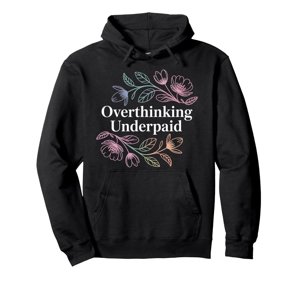 Overthinking Underpaid Employee Hoodie - Fun Novelty Design for Adults - T-Shirt, Sweatshirt, Hoodie