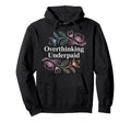Overthinking Underpaid Employee Hoodie - Fun Novelty Design for Adults - T-Shirt, Sweatshirt, Hoodie