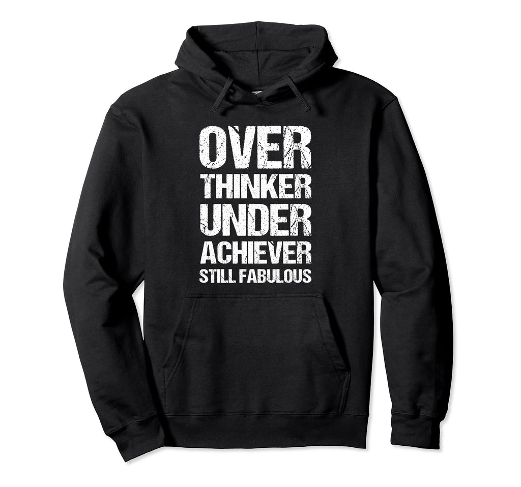 Overthinker Underachiever Still Hoodie - Custom Art Print for Adults - T-Shirt, Sweatshirt, Hoodie