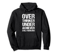 Overthinker Underachiever Still Hoodie - Custom Art Print for Adults - T-Shirt, Sweatshirt, Hoodie