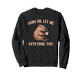 Hang Let Me Overthink This Sweatshirt - Casual Everyday Wear for Adults - T-Shirt, Sweatshirt, Hoodie