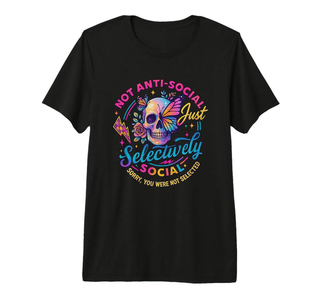 Not Anti Social Just Selectively T-Shirt - Minimalist Print for Adults - T-Shirt, Sweatshirt, Hoodie