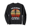 Life Is Short Gym Fitness Workout Sweatshirt - Aesthetic Graphic Men Women - T-Shirt, Sweatshirt, Hoodie
