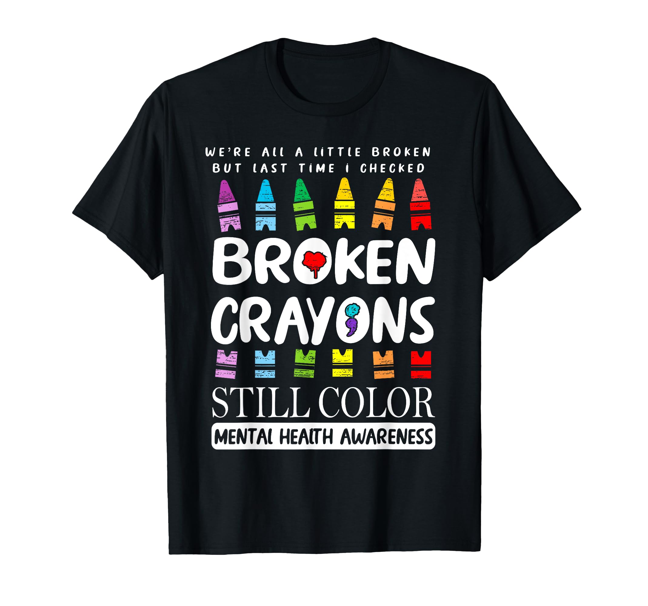 Broken Crayons Still Color Mental T-Shirt - Unique Graphic for Adults - T-Shirt, Sweatshirt, Hoodie