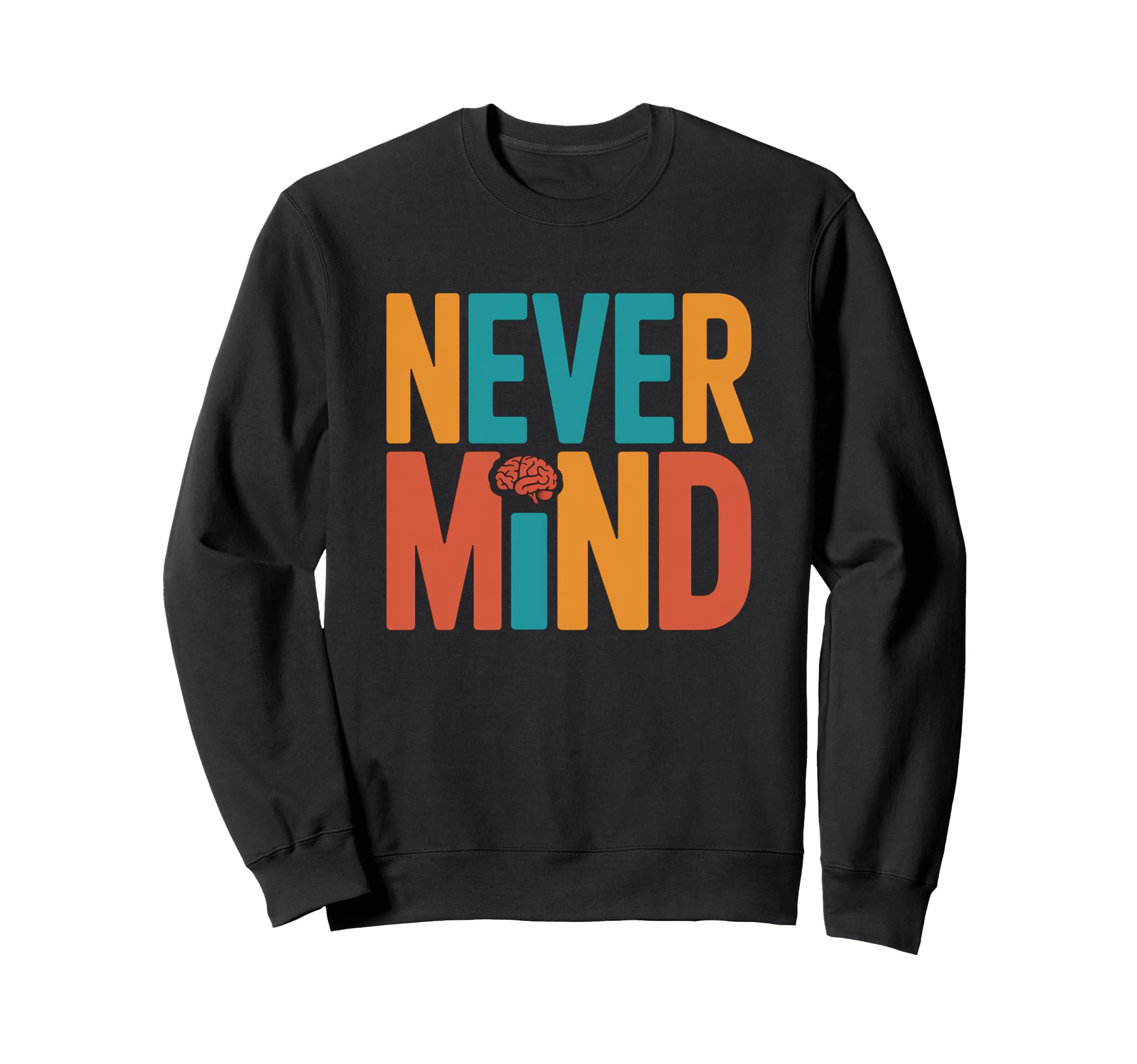 Never Mind Philosophical Sweatshirt - Casual Everyday Wear for Adults - T-Shirt, Sweatshirt, Hoodie
