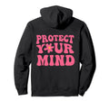 Protect Your Mind Self Care Hoodie - Graphic Print Unisex - T-Shirt, Sweatshirt, Hoodie