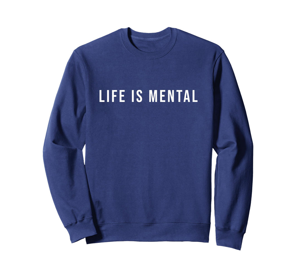 Life Is Mental Positive Mental Sweatshirt - Unique Graphic for Adults - T-Shirt, Sweatshirt, Hoodie