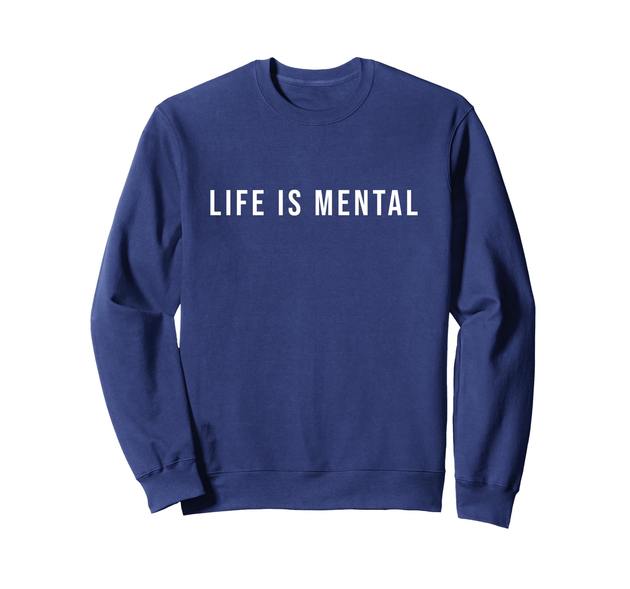 Life Is Mental Positive Mental Sweatshirt - Unique Graphic for Adults - T-Shirt, Sweatshirt, Hoodie