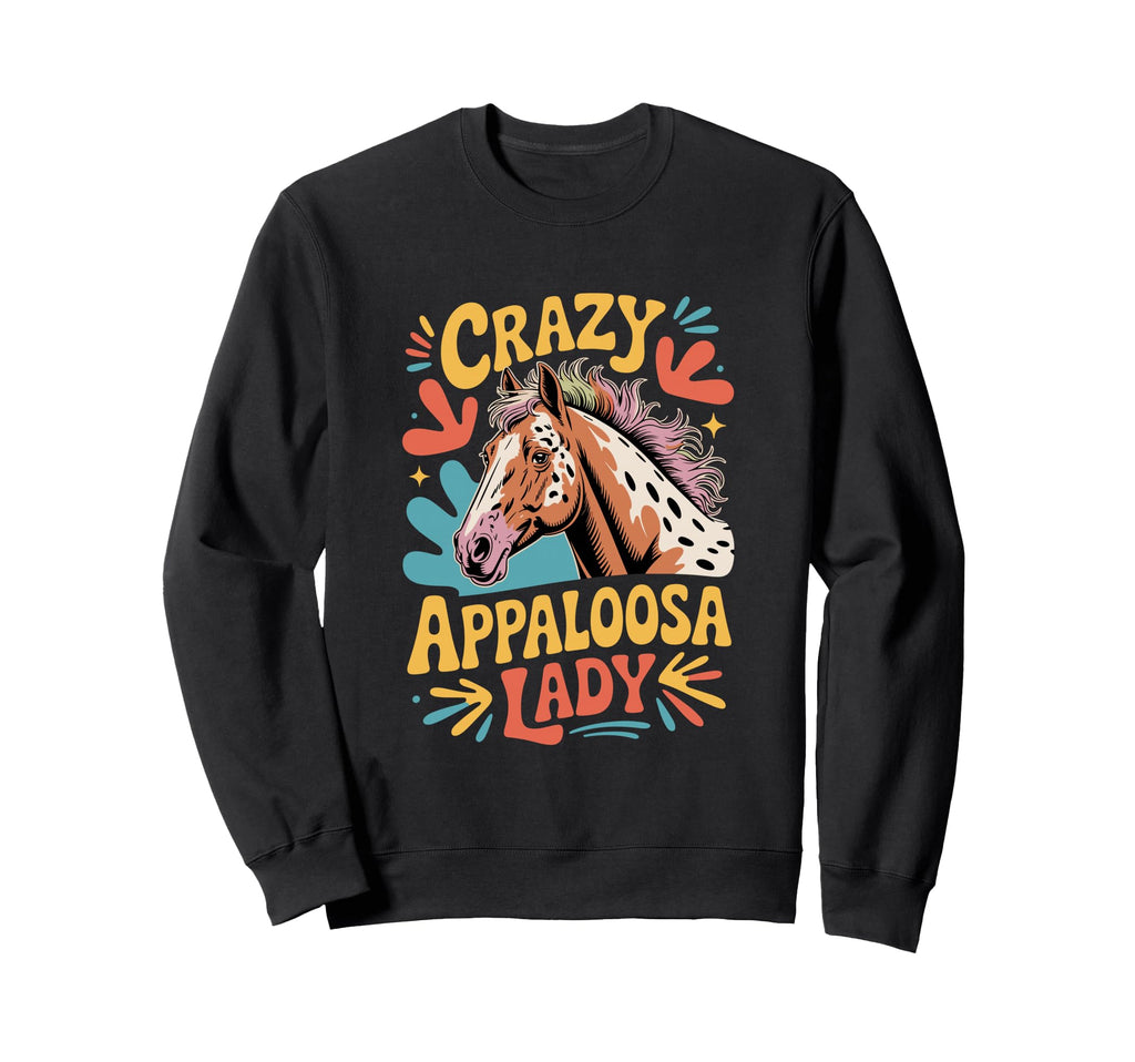 Crazy Appaloosa Lady Horse Lover Sweatshirt - Custom Art Print Unisex - T-Shirt, Sweatshirt, Hoodie