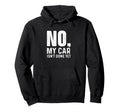 No My Car Isnt Done Yet Racing Car Hoodie - Custom Art Print Men Women - T-Shirt, Sweatshirt, Hoodie