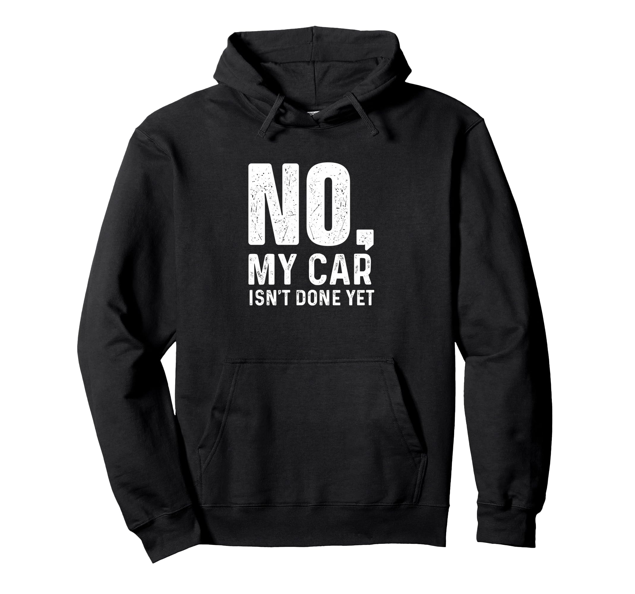 No My Car Isnt Done Yet Racing Car Hoodie - Custom Art Print Men Women - T-Shirt, Sweatshirt, Hoodie