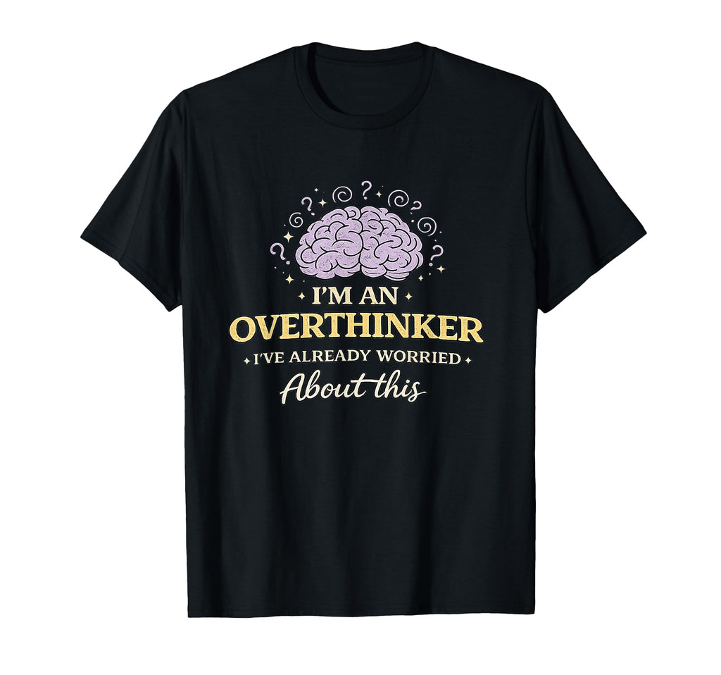 Im Overthinker Ive Already Worried About T-Shirt - Minimalist Print Unisex - T-Shirt, Sweatshirt, Hoodie