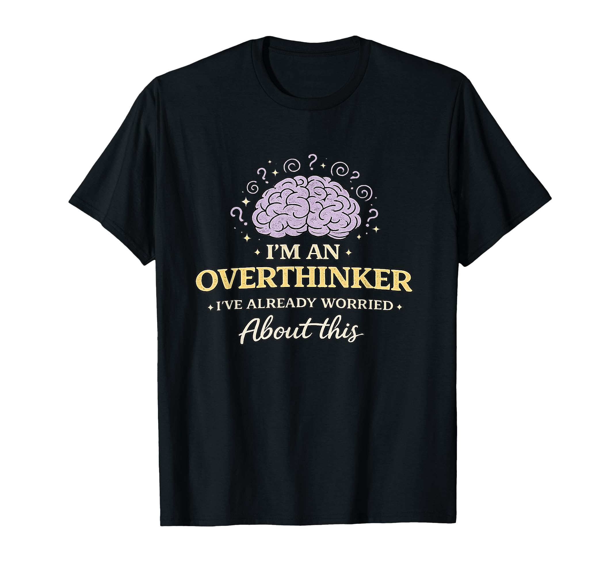 Im Overthinker Ive Already Worried About T-Shirt - Minimalist Print Unisex - T-Shirt, Sweatshirt, Hoodie