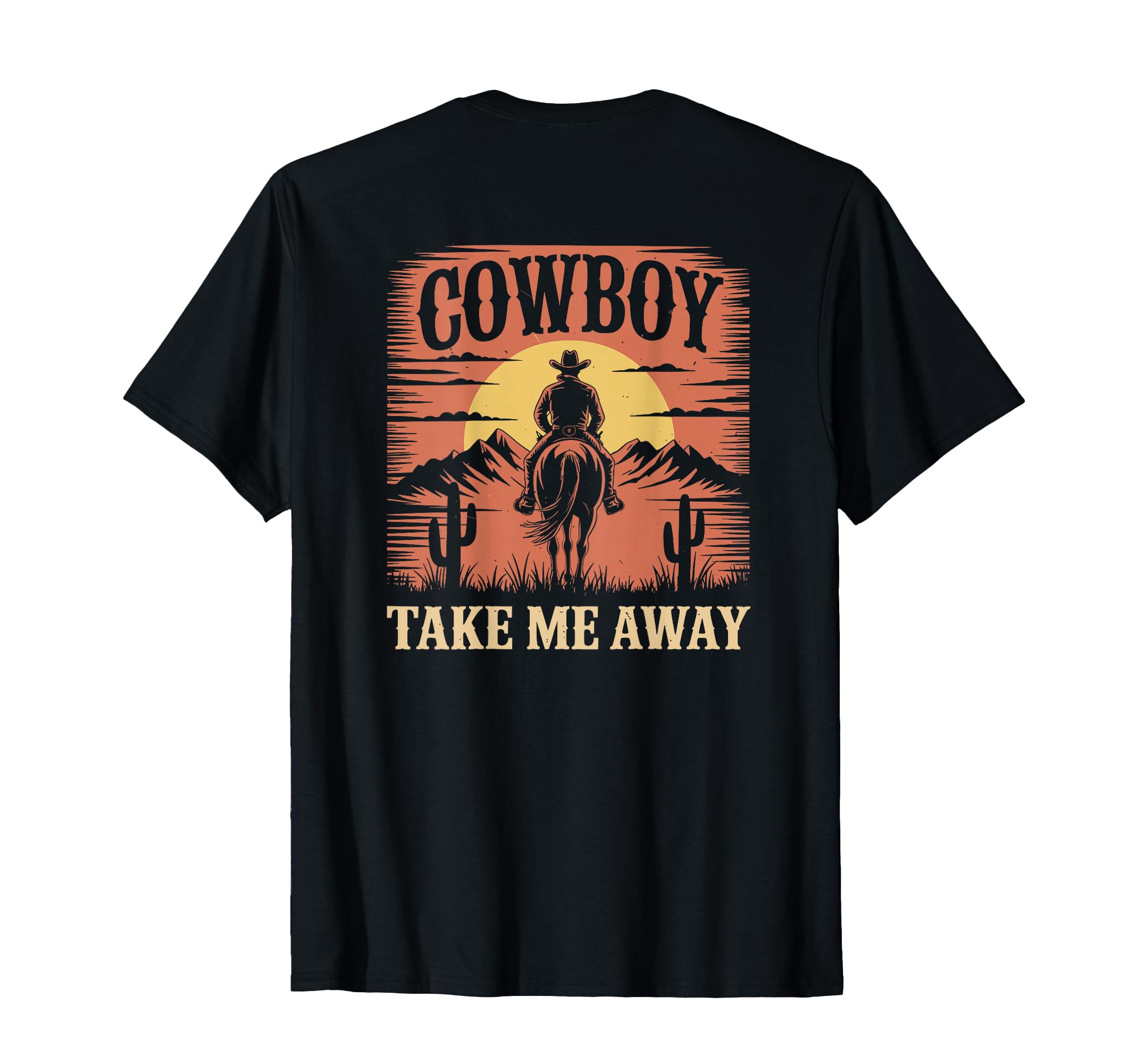 Cowboy Take Me Away Funny Cowgirl T-Shirt - Casual Everyday Wear Unisex - T-Shirt, Sweatshirt, Hoodie