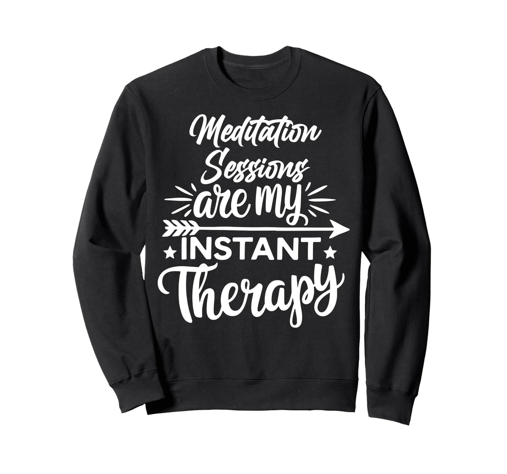 Meditation Sessions Are My Instant Sweatshirt - Graphic Print for Adults - T-Shirt, Sweatshirt, Hoodie