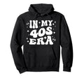 My 40S Era Forties Milestone Decade Life Hoodie - Unique Graphic Men Women - T-Shirt, Sweatshirt, Hoodie