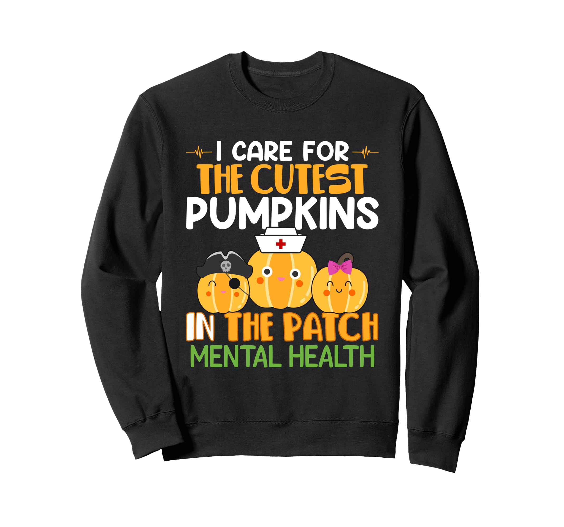 I Care Cutest Pumpkins Patch Mental Sweatshirt - Novelty Apparel Men Women - T-Shirt, Sweatshirt, Hoodie