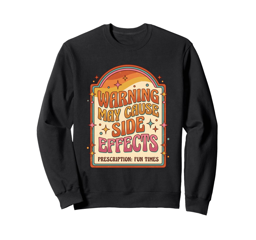 Warning May Cause Fun Times Sweatshirt - Casual Everyday Wear for Adults - T-Shirt, Sweatshirt, Hoodie