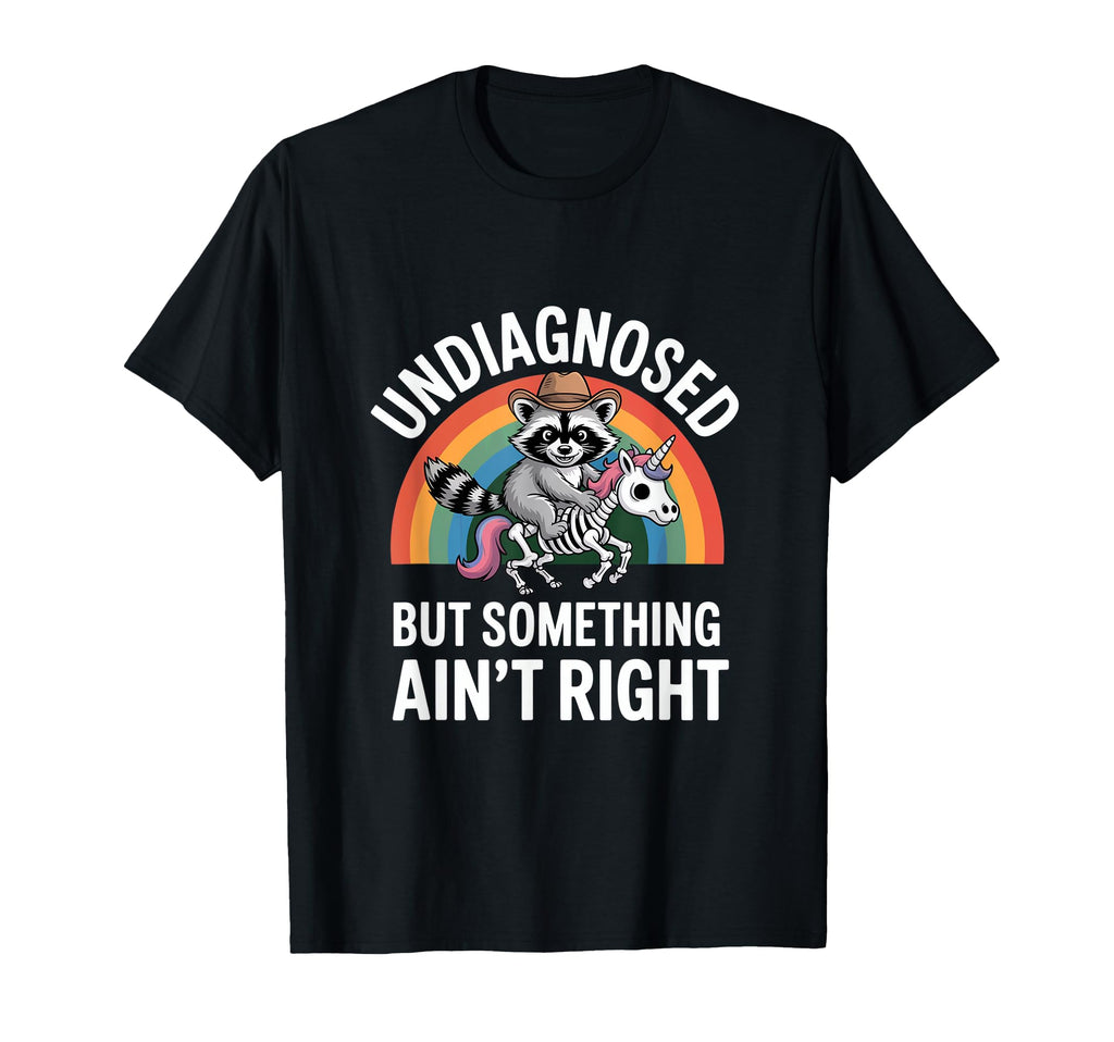 Undiagnosed But Something Aint Right T-Shirt - Trendy Graphic Men Women - T-Shirt, Sweatshirt, Hoodie