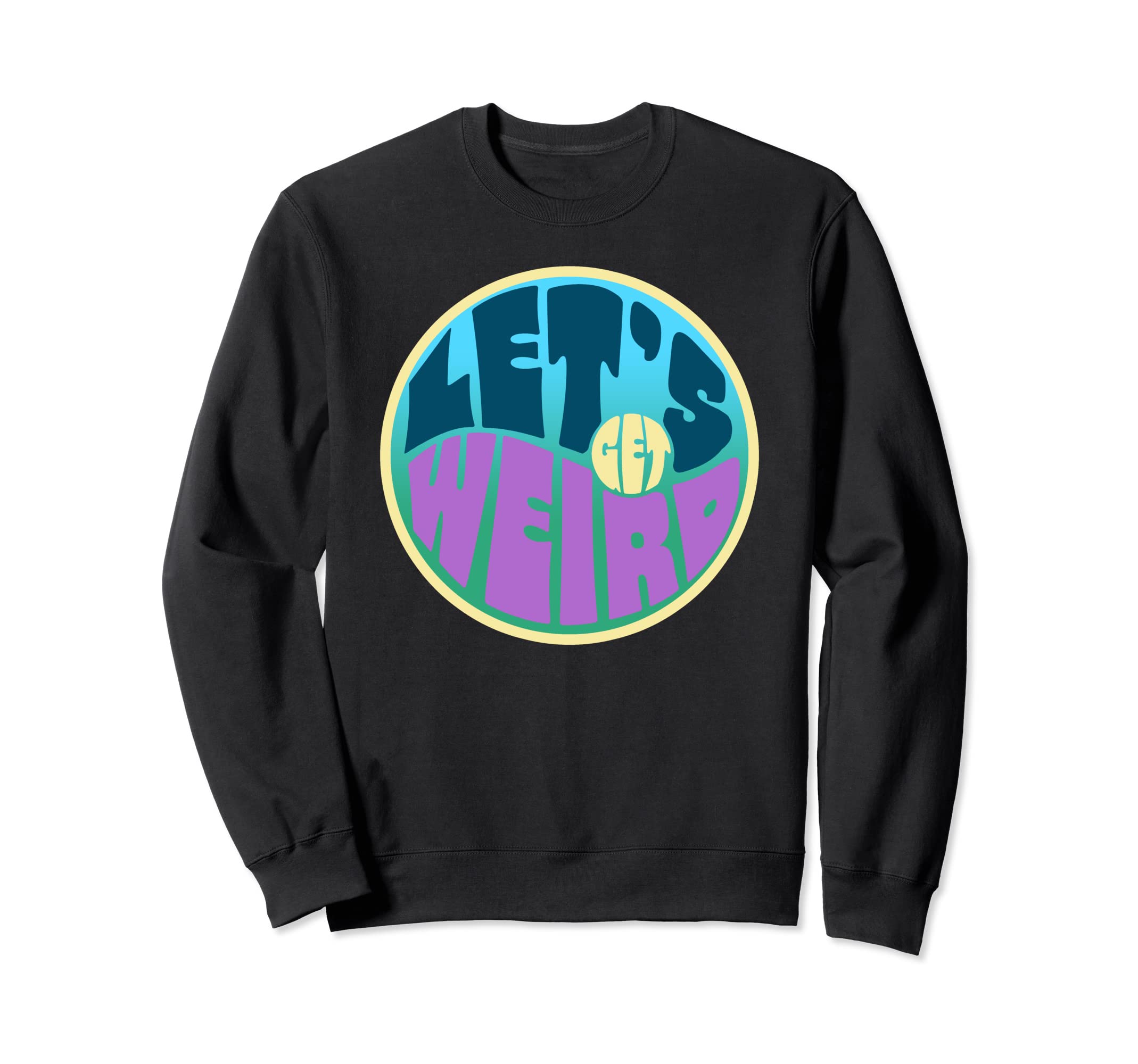 Lets Get Weird Funny 60S Typography Sweatshirt - Graphic Print for Adults - T-Shirt, Sweatshirt, Hoodie