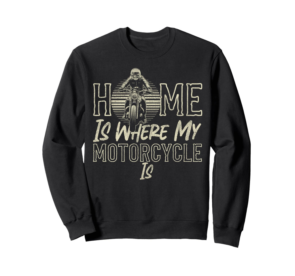 Motorcycle Biker Home Is Where Sweatshirt - Casual Everyday Wear Men Women - T-Shirt, Sweatshirt, Hoodie
