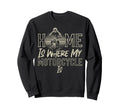 Motorcycle Biker Home Is Where Sweatshirt - Casual Everyday Wear Men Women - T-Shirt, Sweatshirt, Hoodie