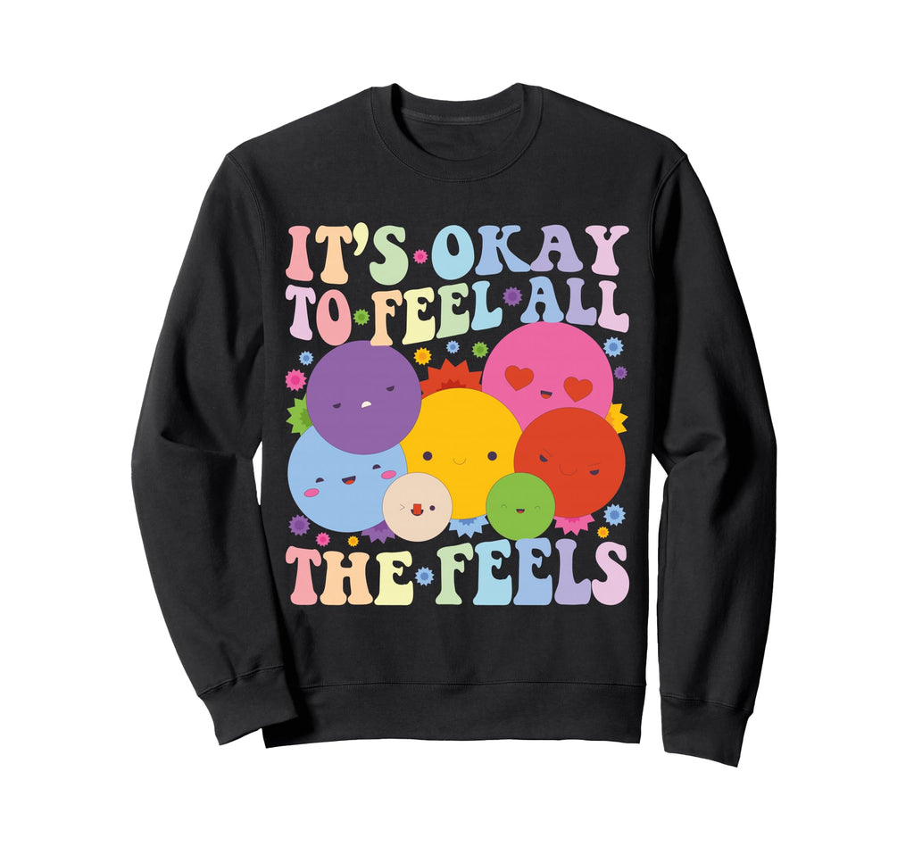 Its Okay To Feel All Feels Sweatshirt - Casual Everyday Wear for Adults - T-Shirt, Sweatshirt, Hoodie