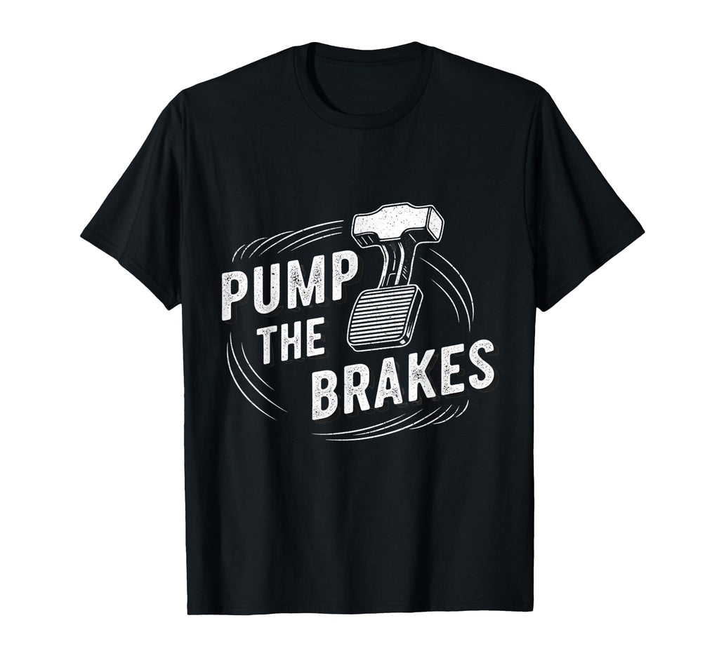 Pump Brakes Car Joke Mechanic Cartoon T-Shirt - Trendy Graphic Unisex - T-Shirt, Sweatshirt, Hoodie