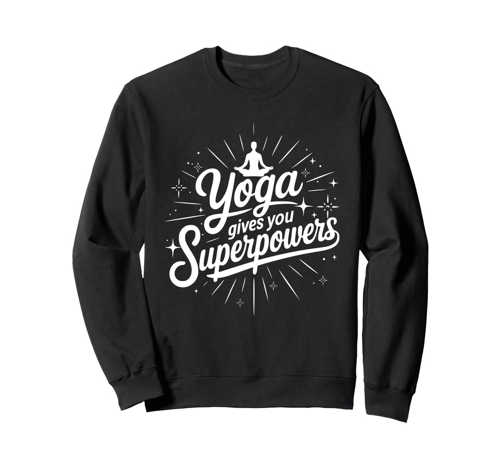 Yoga Gives You Superpowers Meditation Sweatshirt - Novelty Apparel Unisex - T-Shirt, Sweatshirt, Hoodie