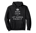 Keep Calm Let Karma Finish It Yoga Love Hoodie - Minimalist Print Unisex - T-Shirt, Sweatshirt, Hoodie