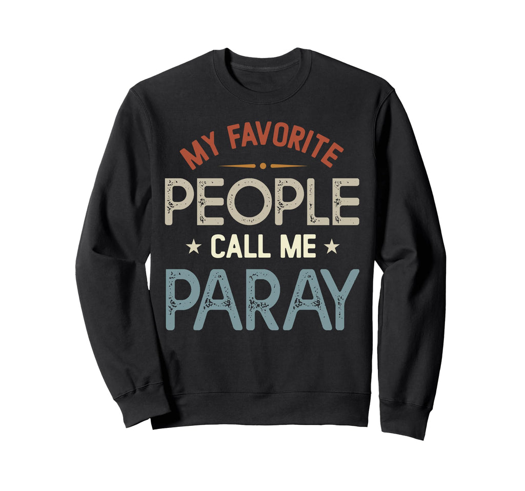 My Favorite People Call Me Paray Sweatshirt - Custom Art Print Unisex - T-Shirt, Sweatshirt, Hoodie