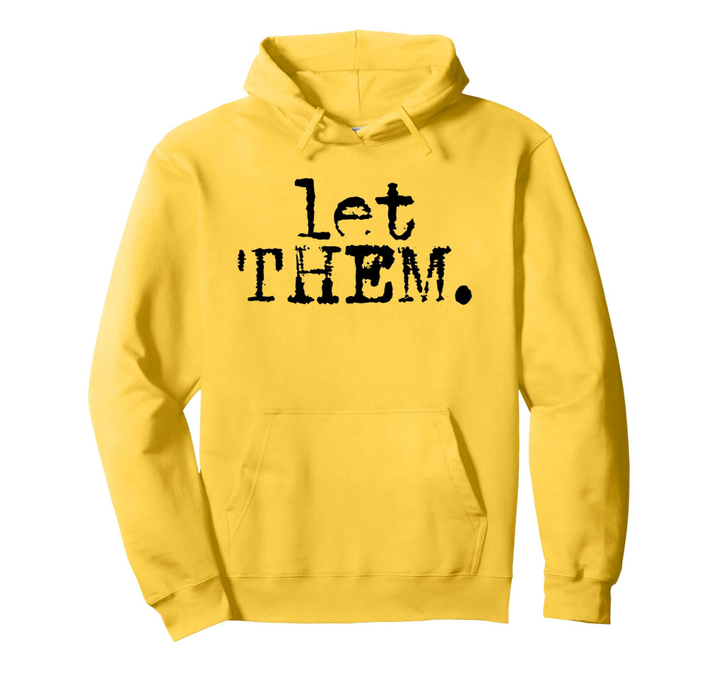 Let Them Inspirational Positive Mental Hoodie - Custom Art Print Men Women - T-Shirt, Sweatshirt, Hoodie