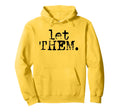 Let Them Inspirational Positive Mental Hoodie - Custom Art Print Men Women - T-Shirt, Sweatshirt, Hoodie