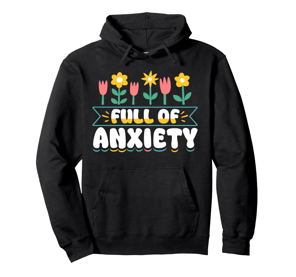 Full Anxiety Anxiety Mental Health Hoodie - Aesthetic Graphic for Adults - T-Shirt, Sweatshirt, Hoodie