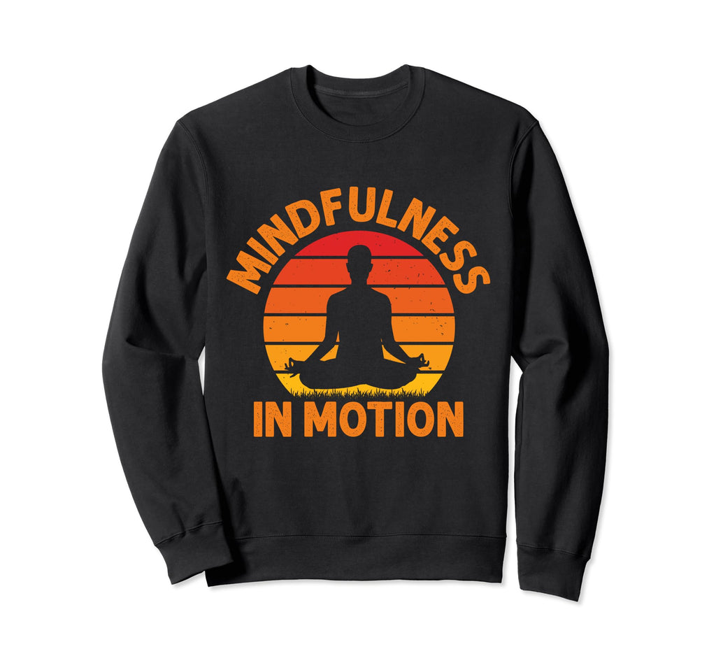 Mindfulness Motion Meditation Sweatshirt - Trendy Graphic Unisex - T-Shirt, Sweatshirt, Hoodie