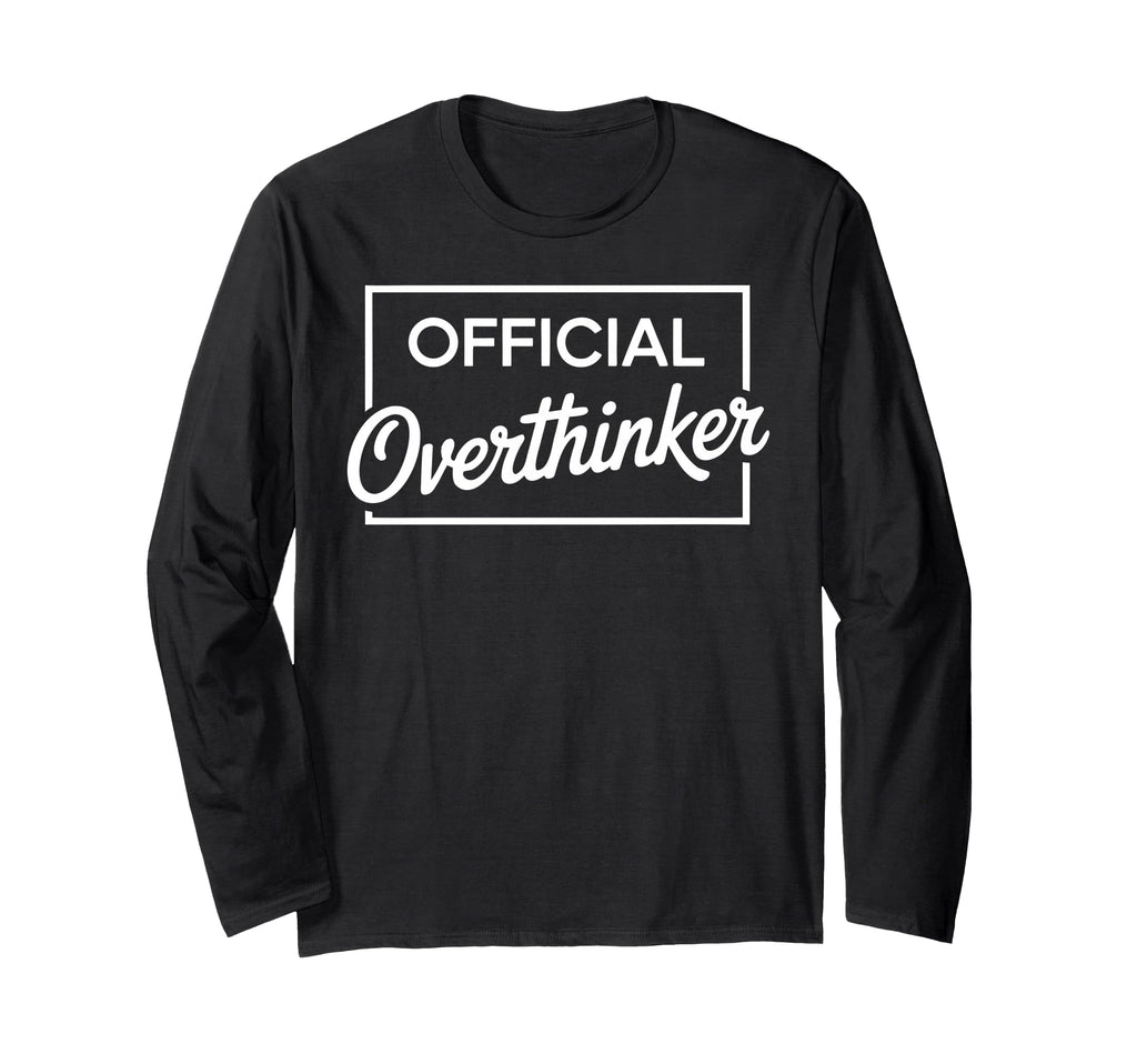 Overthinker Funny Sarcastic T-Shirt - Fun Novelty Design Unisex - T-Shirt, Sweatshirt, Hoodie