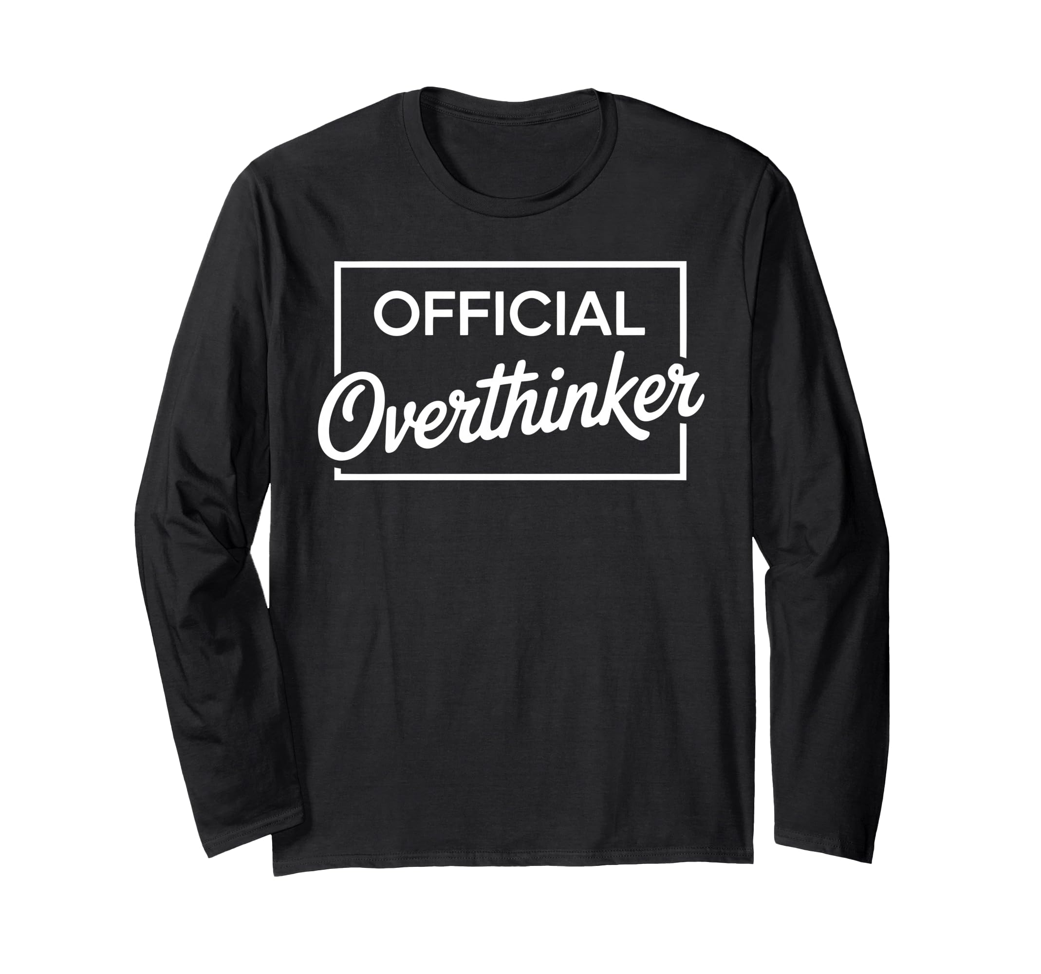 Overthinker Funny Sarcastic T-Shirt - Fun Novelty Design Unisex - T-Shirt, Sweatshirt, Hoodie