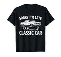 Sorry Im Late I Saw Car Car Mechanic T-Shirt - Trendy Graphic Men Women - T-Shirt, Sweatshirt, Hoodie