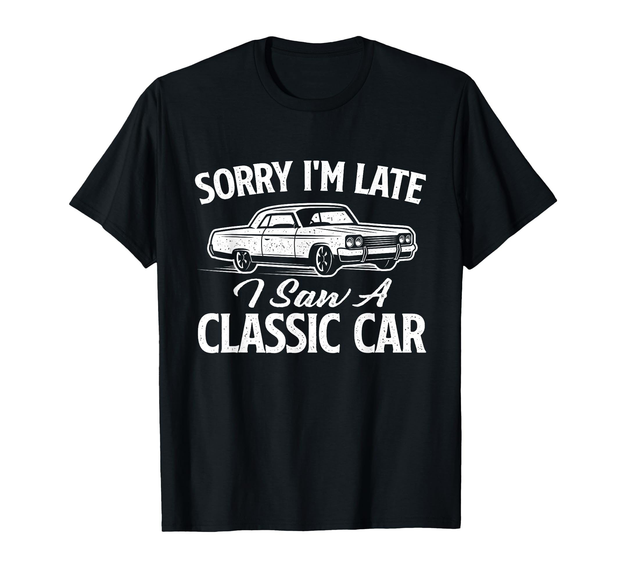 Sorry Im Late I Saw Car Car Mechanic T-Shirt - Trendy Graphic Men Women - T-Shirt, Sweatshirt, Hoodie
